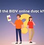 Làm Thẻ Visa Debit Bidv Cần Những Gì