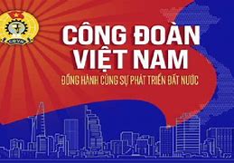 Ngày Thành Lập Công Đoàn Việt Nam 2023